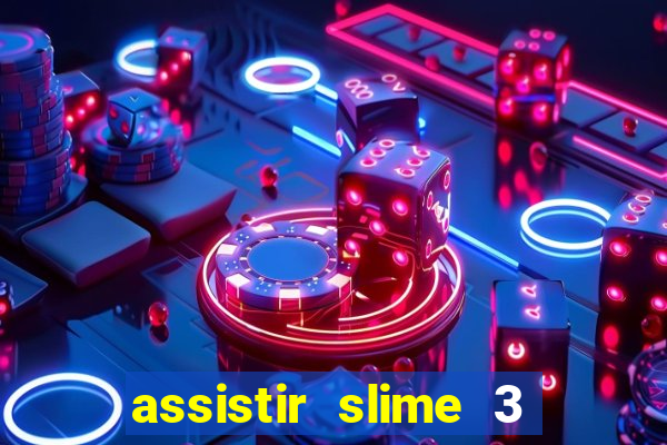 assistir slime 3 temporada dublado